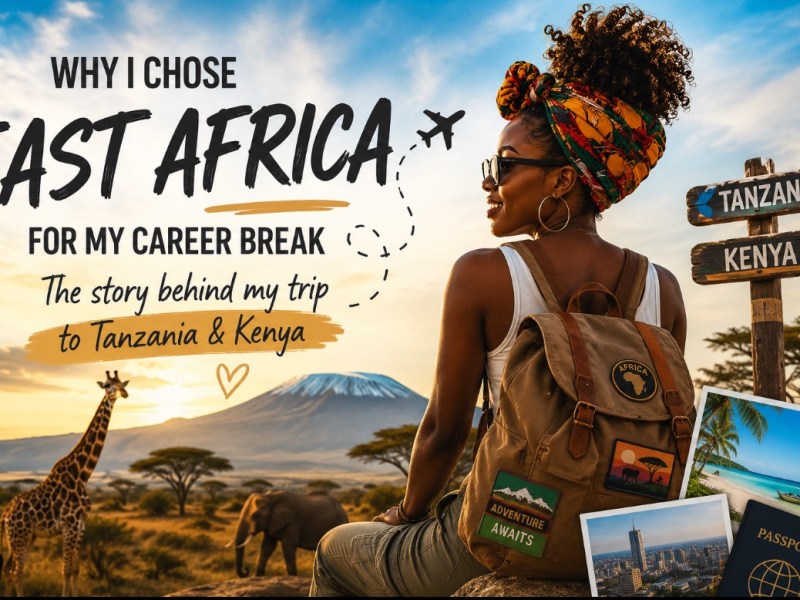 Why I Chose East Africa for My Career&nbsp;Break